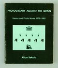  Photography against the grain Essays and Photo Works 1973-1983 fotograaf Allan Sekula en anderen 1e druk uitgave van The Press of the Nova Scotia College of Art and Design / Canada 1984 vormgeving door Benjamin Buchloh Allan Sekula Sally A Stein en Robert Wilkie The Nova Scotia series no.16 