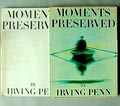  Moments Preserved eight essays in photographs and words fotograaf Irving Penn 1e druk uitgave van Simon and Schuster New York / USA 1960 tekst door Alexander Liberman en Rosemary Blackmon vormgeving door Irving Penn opdracht door Irving Penn op het schutblad 