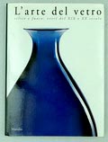  L'Arte del vetro silice e fuoco vetri del XIX e XX secolo auteurs Mario Quesada Helmut Ricke Maria Elisa Tittoni uitgegeven door Palazzo delle Esposizioni Roma / Marsilio 1992 Italiaanse tekst 
