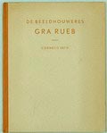  De Beeldhouweres Gra Rueb auteur Cornelis Veth uitgegeven door A.A.M Stols Den Haag 1946 Nederlandse tekst genummerde editie 