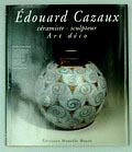  Edouard Cazaux céramiste - sculpteur Art Déco auteurs Mireille Cazaux Yvonne Brunhammer e.a uitgegeven door Editions Monelle Hayot 1994 Franse tekst 