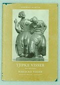  Tjipke Visser beeldhouwer en zijn dochter Marijcke Visser beeldhouwster en edelsmid auteur Herman Martin uitgegeven door Laverman Drachten 1958 Nederlandse tekst 