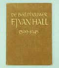  F.J.van Hall 1899-1945 beeldhouwwerk teekeningen auteur Mari Andriessen uitgegeven door De Spieghel Amsterdam 1946 Nederlandse tekst 